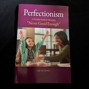 Perfectionism A Practical Guide to Managing Never Good Enough Lisa Van Gemert